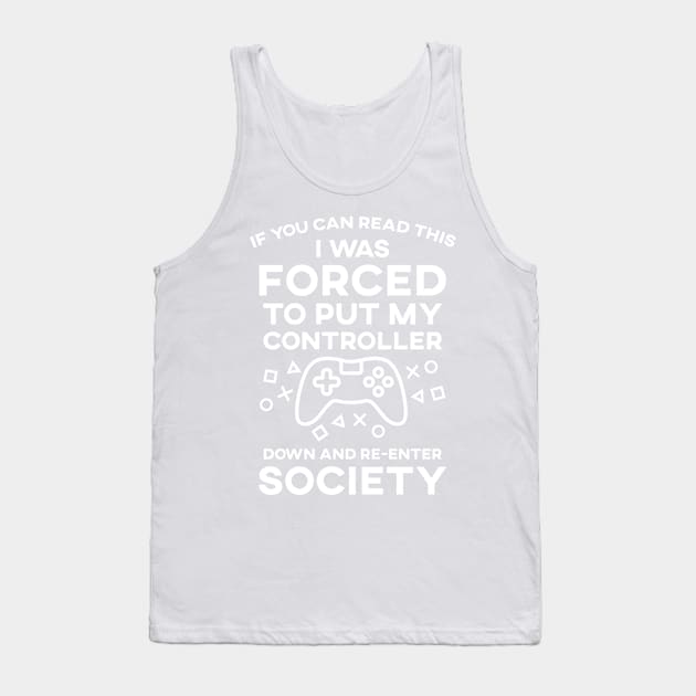 If You Can Read This I Was Forced To Put My Controller Down And Re-Enter Society Tank Top by SusurrationStudio